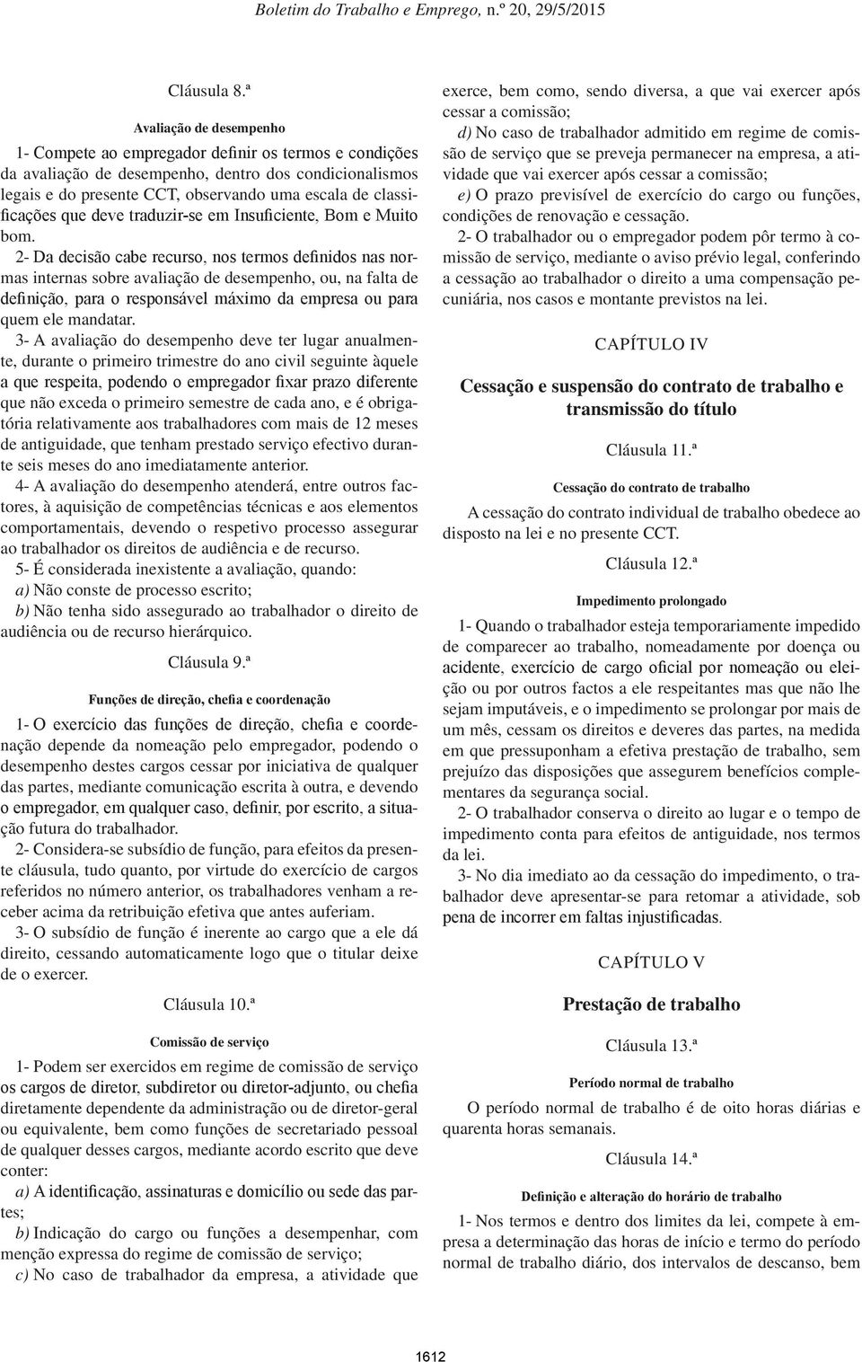 classificações que deve traduzir-se em Insuficiente, Bom e Muito bom.