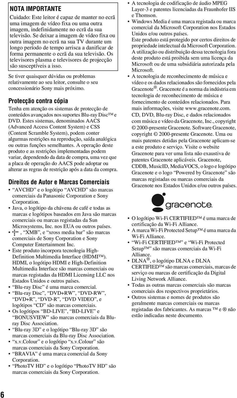 Os televisores plasma e televisores de projecção são susceptíveis a isso. Se tiver quaisquer dúvidas ou problemas relativamente ao seu leitor, consulte o seu concessionário Sony mais próximo.