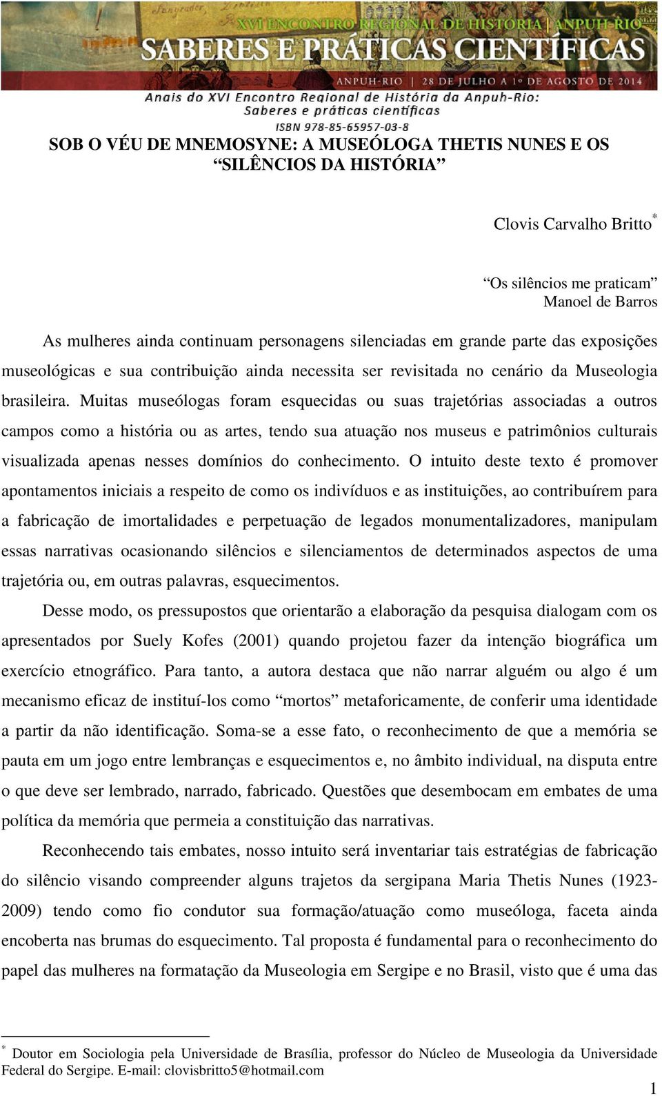 Muitas museólogas foram esquecidas ou suas trajetórias associadas a outros campos como a história ou as artes, tendo sua atuação nos museus e patrimônios culturais visualizada apenas nesses domínios