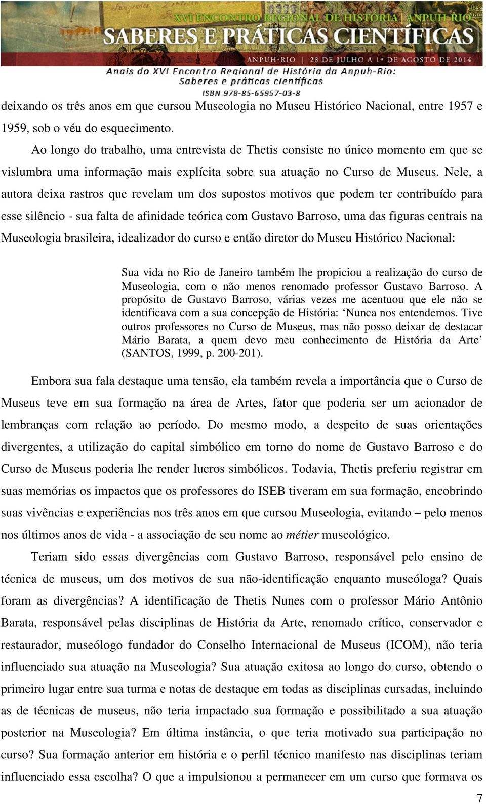 Nele, a autora deixa rastros que revelam um dos supostos motivos que podem ter contribuído para esse silêncio - sua falta de afinidade teórica com Gustavo Barroso, uma das figuras centrais na