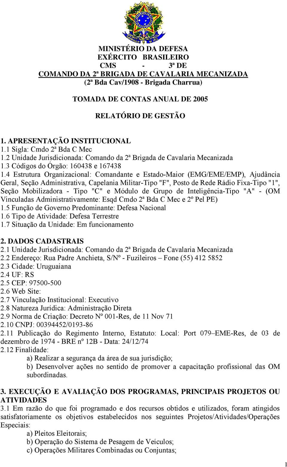 4 Estrutura Organizacional: Comandante e Estado-Maior (EMG/EME/EMP), Ajudância Geral, Seção Administrativa, Capelania Militar-Tipo "F", Posto de Rede Rádio Fixa-Tipo "1", Seção Mobilizadora - Tipo