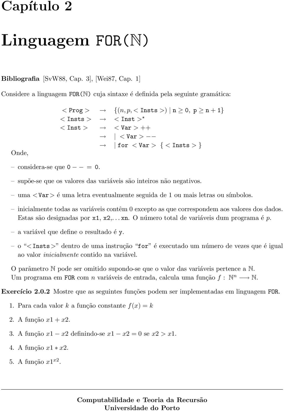 } considera-se que 0 = 0. supõe-se que os valores das variáveis são inteiros não negativos. uma <Var> é uma letra eventualmente seguida de 1 ou mais letras ou símbolos.