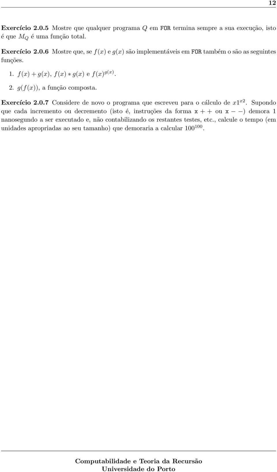 Supondo que cada incremento ou decremento (isto é, instruções da forma x + + ou x ) demora 1 nanosegundo a ser executado e, não contabilizando os restantes