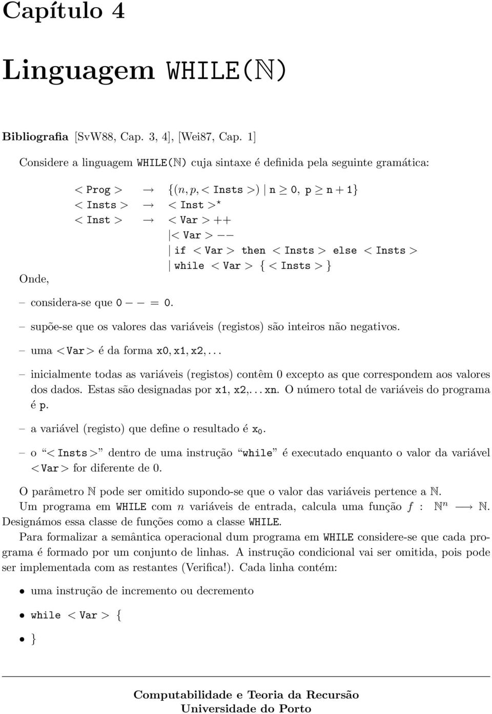 Insts > else < Insts > while < Var > { < Insts > } considera-se que 0 = 0. supõe-se que os valores das variáveis (registos) são inteiros não negativos. uma <Var> é da forma x0, x1, x2,.