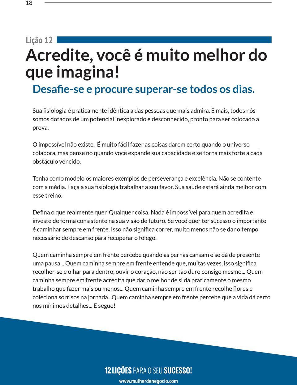 É muito fácil fazer as coisas darem certo quando o universo colabora, mas pense no quando você expande sua capacidade e se torna mais forte a cada obstáculo vencido.