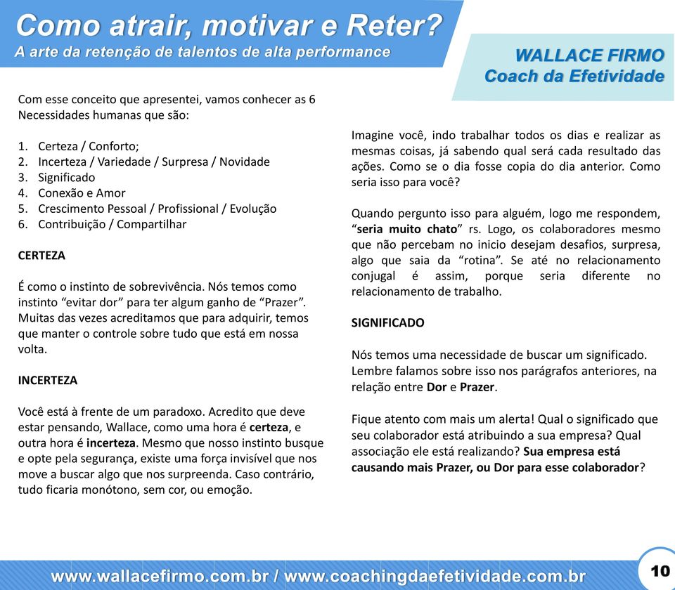 Muitas das vezes acreditamos que para adquirir, temos que manter o controle sobre tudo que está em nossa volta. INCERTEZA Você está à frente de um paradoxo.