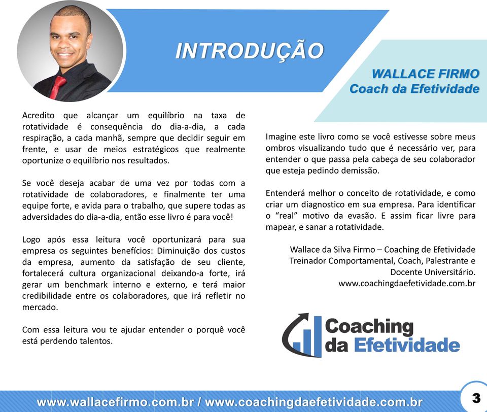 Se você deseja acabar de uma vez por todas com a rotatividade de colaboradores, e finalmente ter uma equipe forte, e avida para o trabalho, que supere todas as adversidades do dia-a-dia, então esse