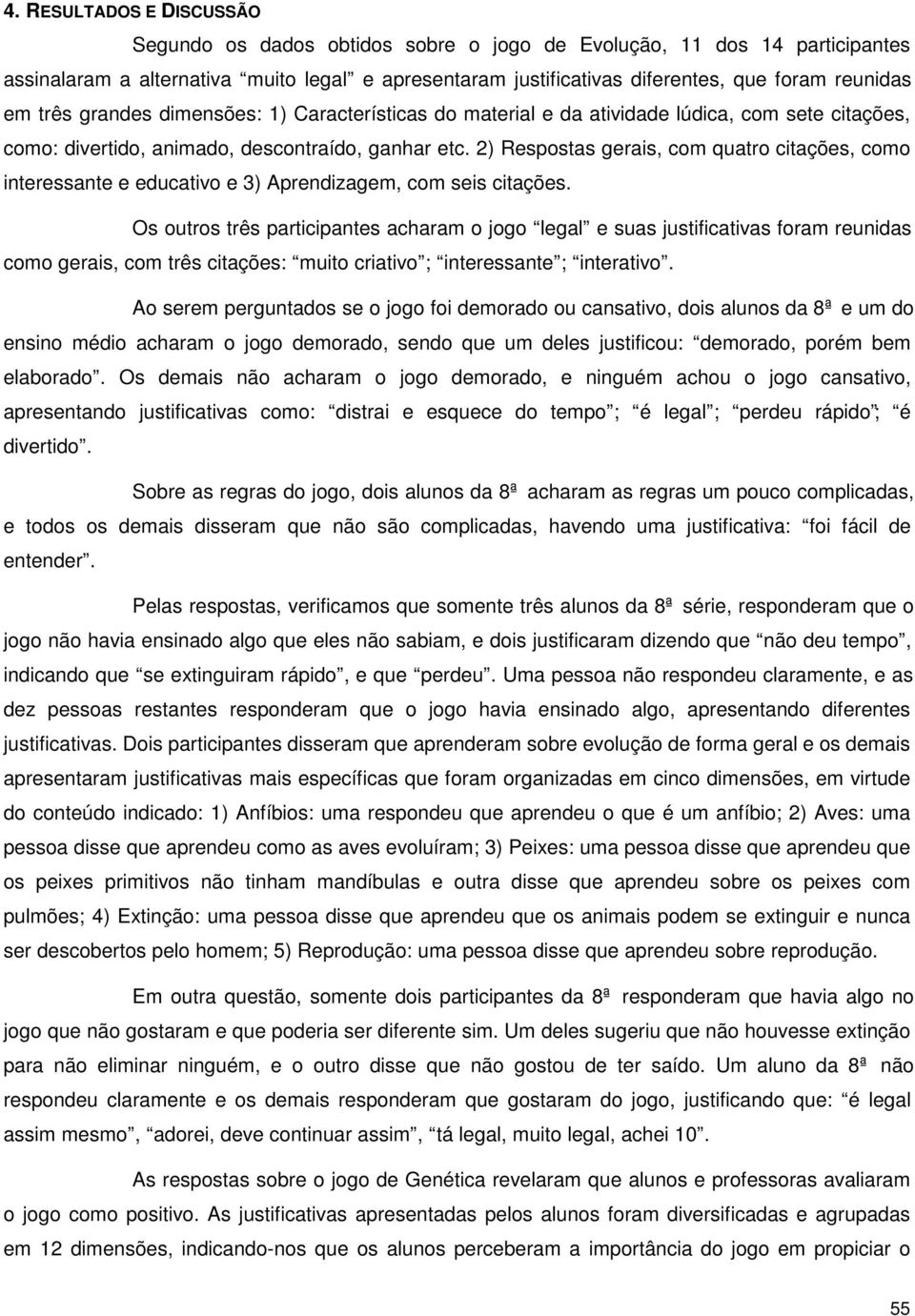 2) Respostas gerais, com quatro citações, como interessante e educativo e 3) Aprendizagem, com seis citações.