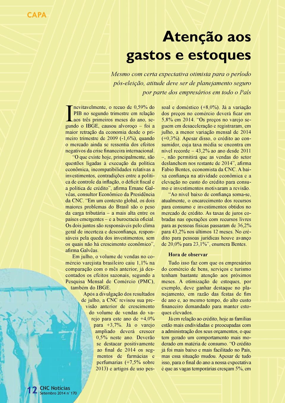 quando o mercado ainda se ressentia dos efeitos negativos da crise financeira internacional.