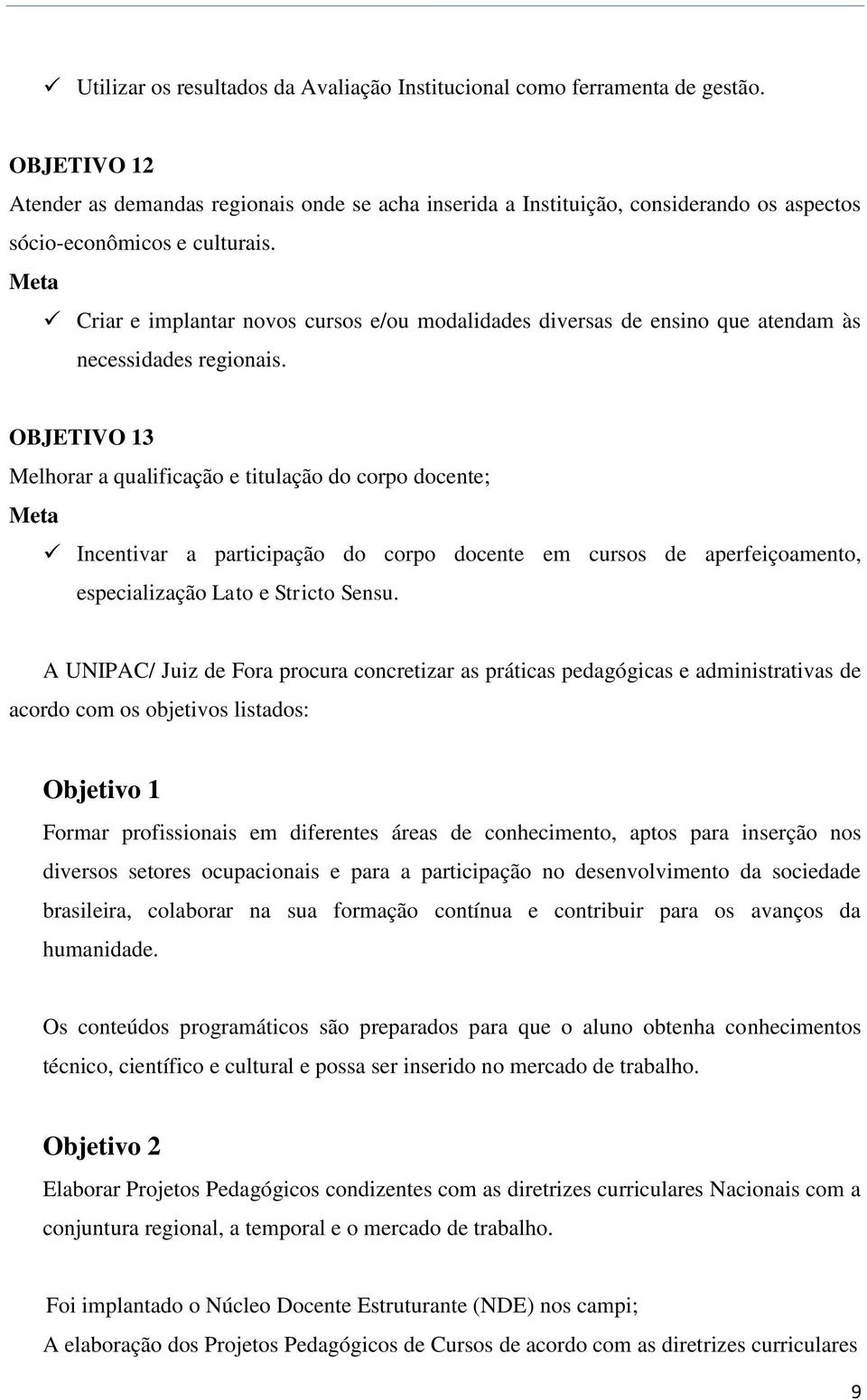 Meta Criar e implantar novos cursos e/ou modalidades diversas de ensino que atendam às necessidades regionais.