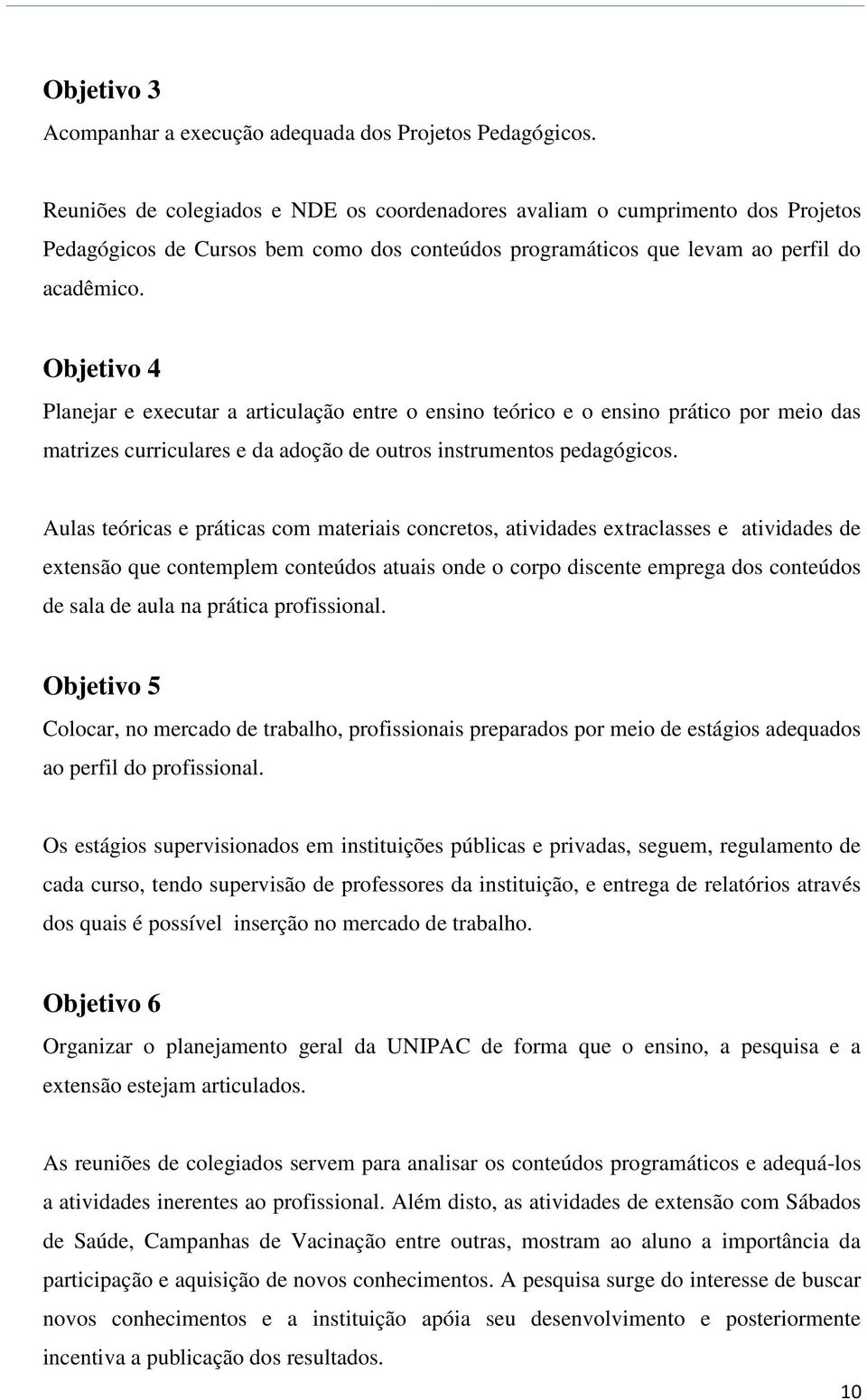 Objetivo 4 Planejar e executar a articulação entre o ensino teórico e o ensino prático por meio das matrizes curriculares e da adoção de outros instrumentos pedagógicos.