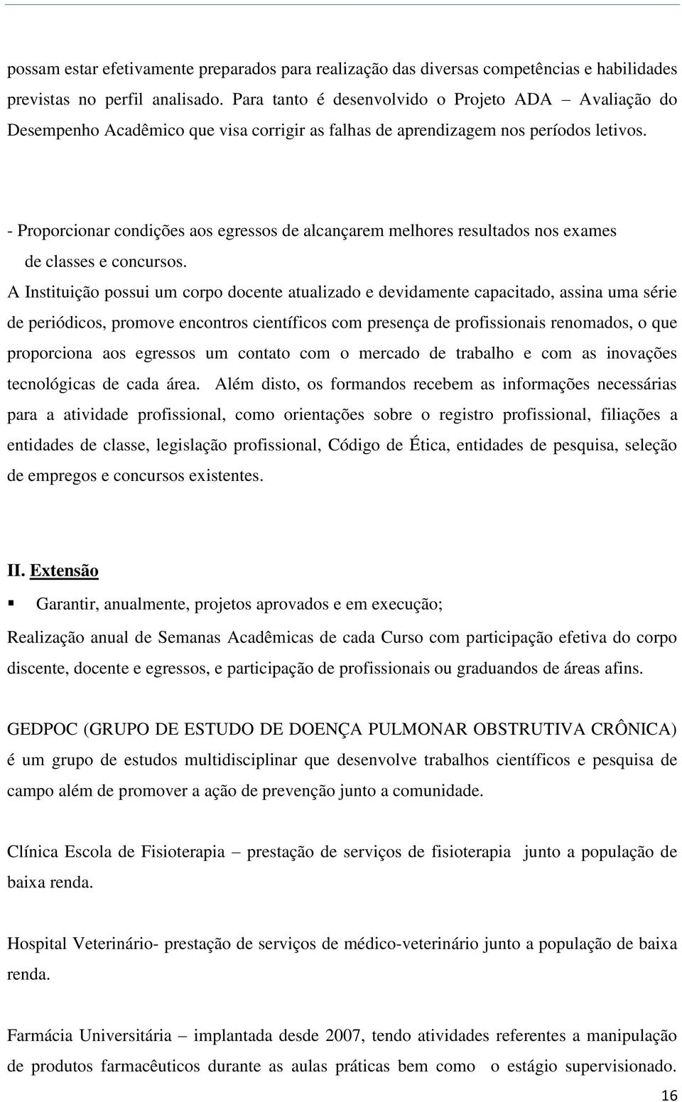 - Proporcionar condições aos egressos de alcançarem melhores resultados nos exames de classes e concursos.