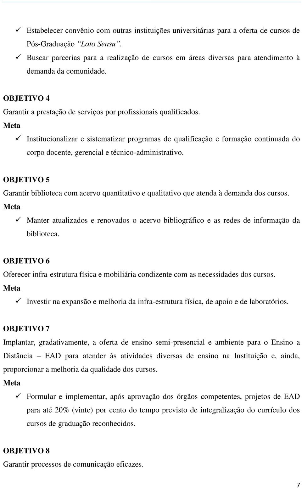 Meta Institucionalizar e sistematizar programas de qualificação e formação continuada do corpo docente, gerencial e técnico-administrativo.