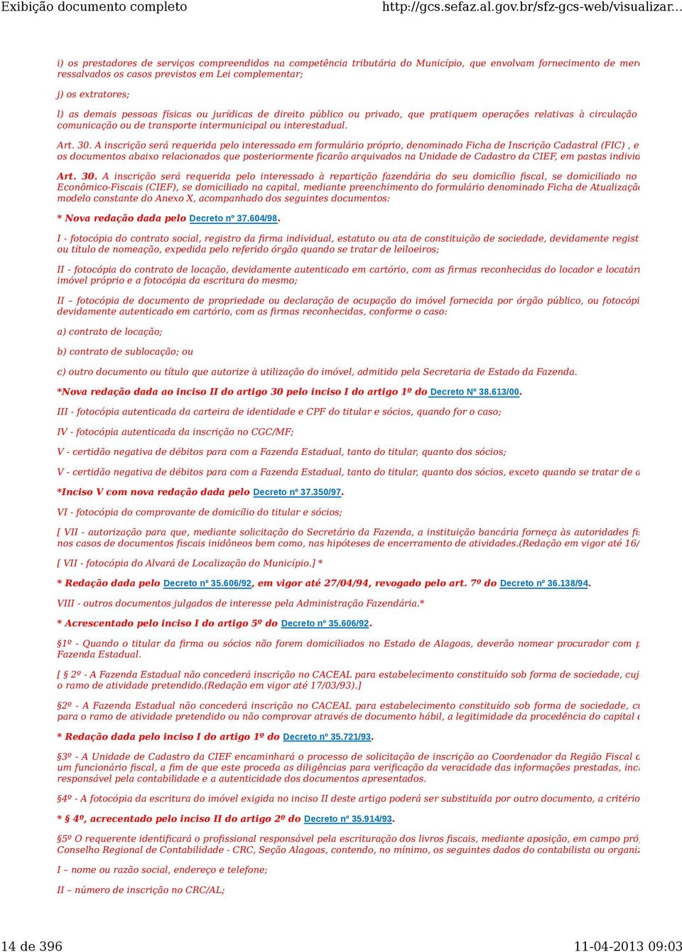 30. A inscrição será requerida pelo interessado em formulário próprio, denominado Ficha de Inscrição Cadastral (FIC), em 03 (três) via os documentos abaixo relacionados que posteriormente ficarão