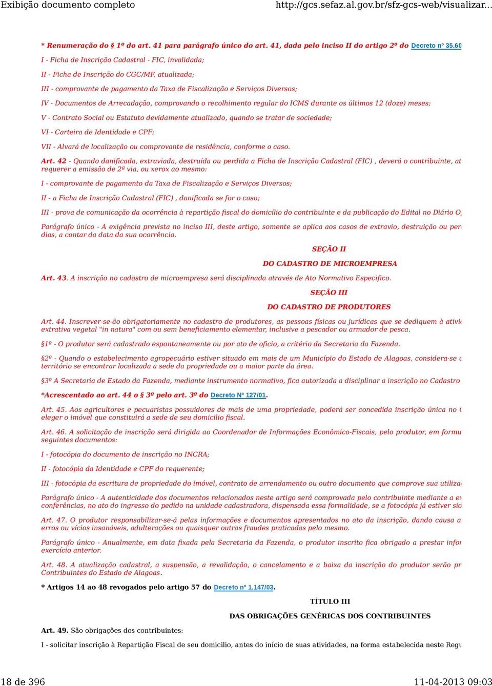 de Arrecadação, comprovando o recolhimento regular do ICMS durante os últimos 12 (doze) meses; V - Contrato Social ou Estatuto devidamente atualizado, quando se tratar de sociedade; VI - Carteira de