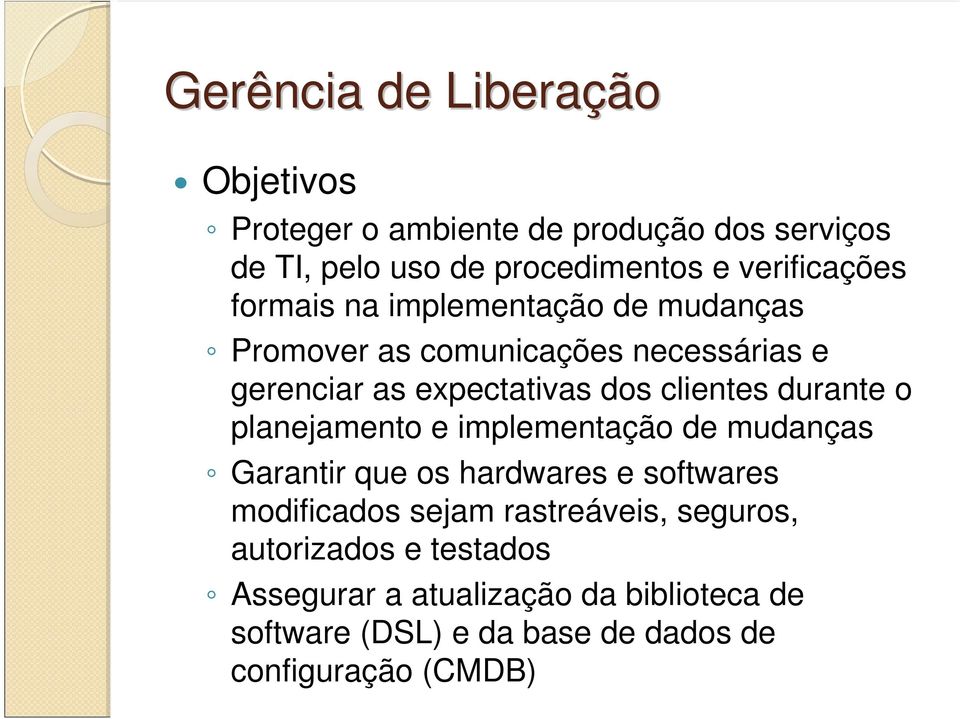 clientes durante o planejamento e implementação de mudanças Garantir que os hardwares e softwares modificados sejam