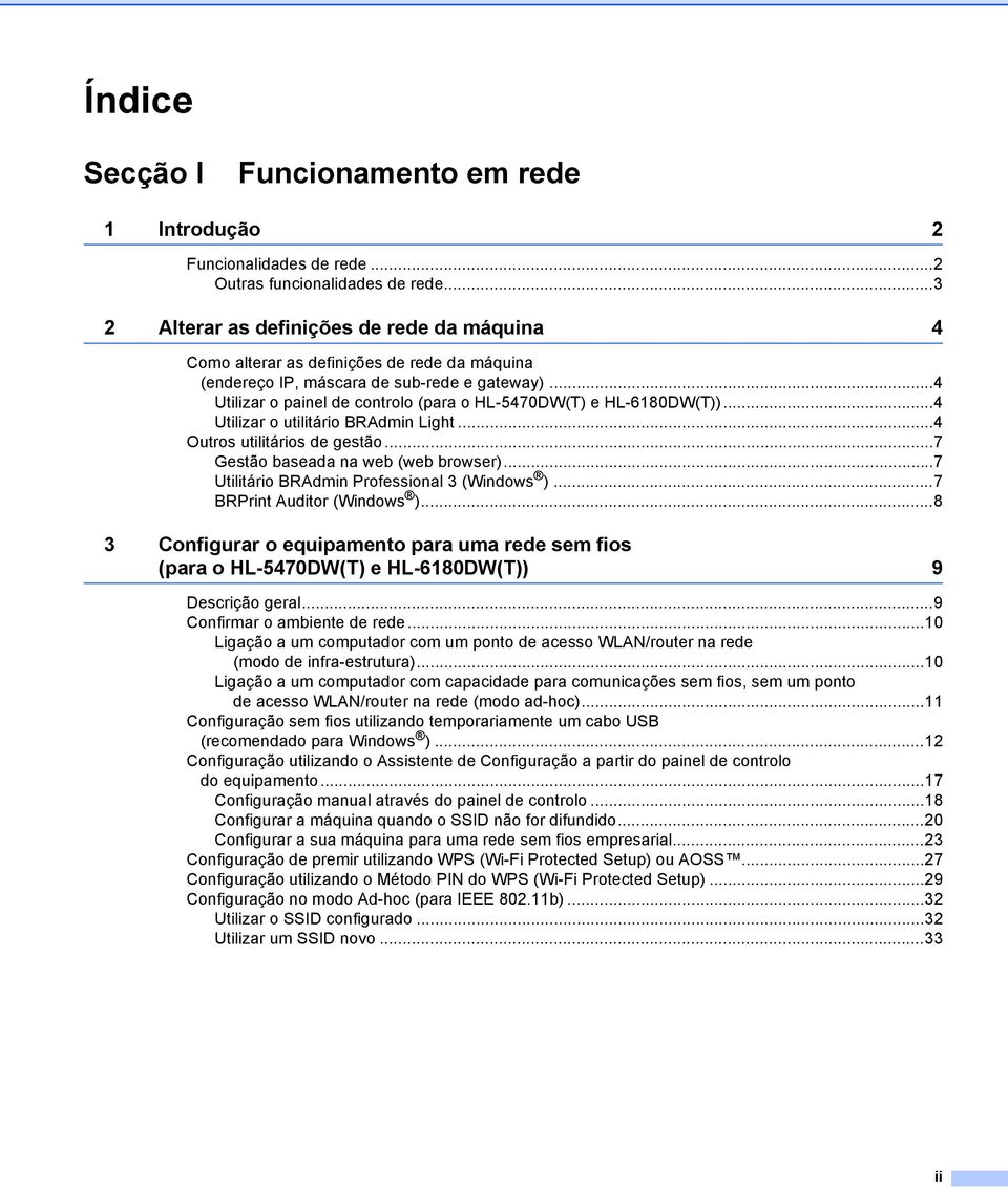 ..4 Utilizar o painel de controlo (para o HL-5470DW(T) e HL-6180DW(T))...4 Utilizar o utilitário BRAdmin Light...4 Outros utilitários de gestão...7 Gestão baseada na web (web browser).