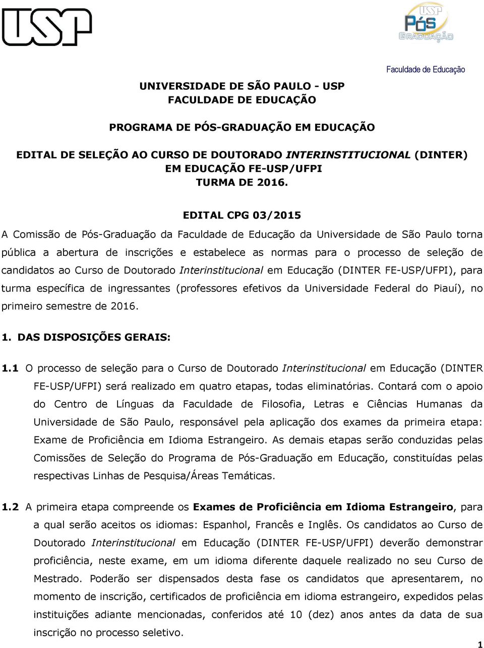 EDITAL CPG 03/2015 A Comissão de Pós-Graduação da Faculdade de Educação da Universidade de São Paulo torna pública a abertura de inscrições e estabelece as normas para o processo de seleção de