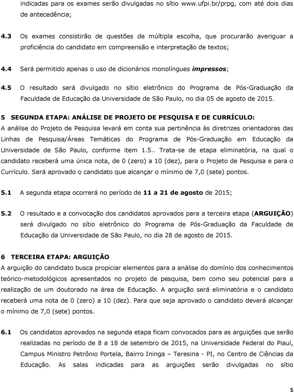 4 Será permitido apenas o uso de dicionários monolíngues impressos; 4.