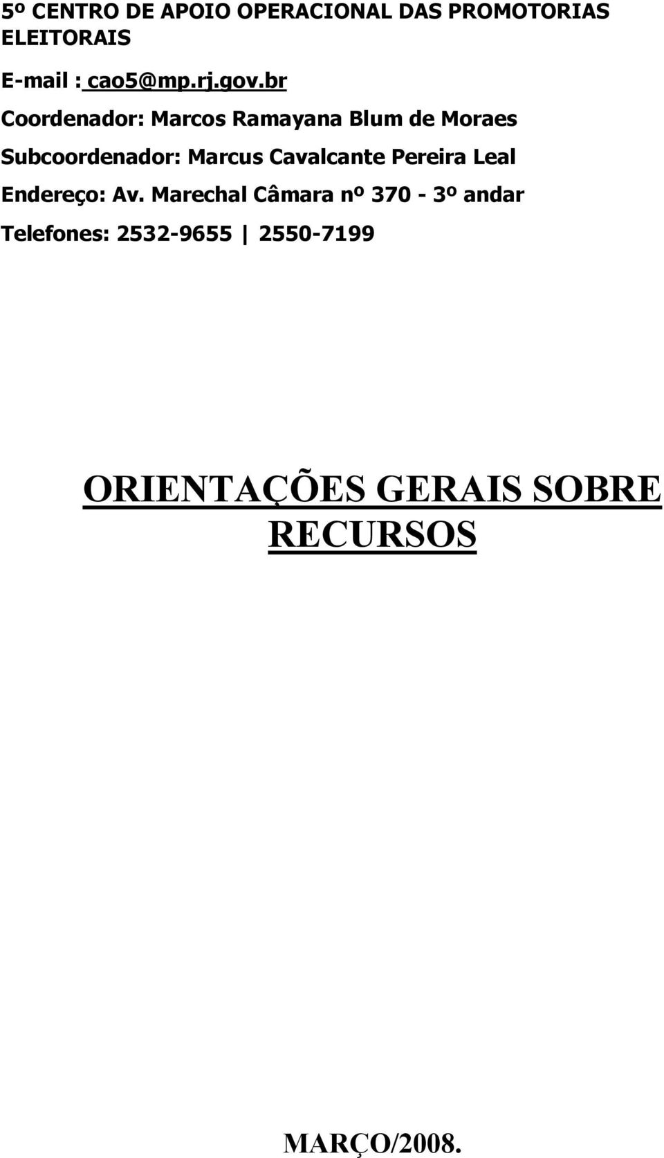 br Coordenador: Marcos Ramayana Blum de Moraes Subcoordenador: Marcus