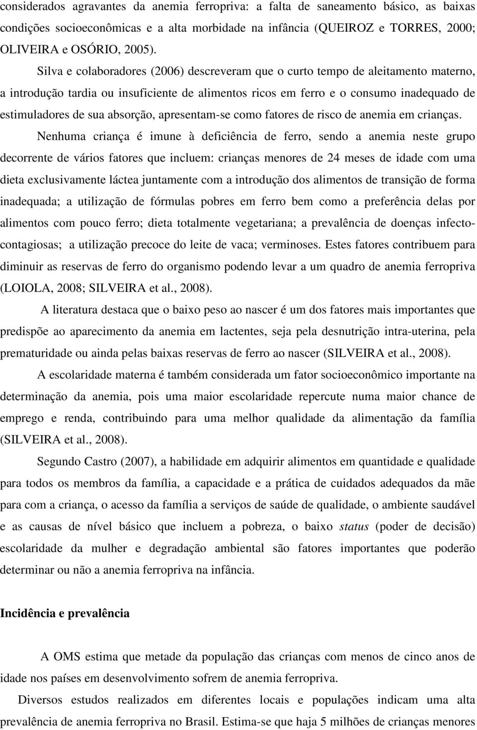 absorção, apresentam-se como fatores de risco de anemia em crianças.