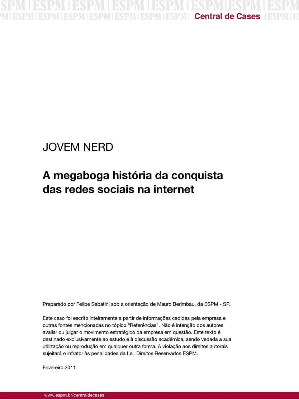 Não é intenção dos autores avaliar ou julgar o movimento estratégico da empresa em questão.