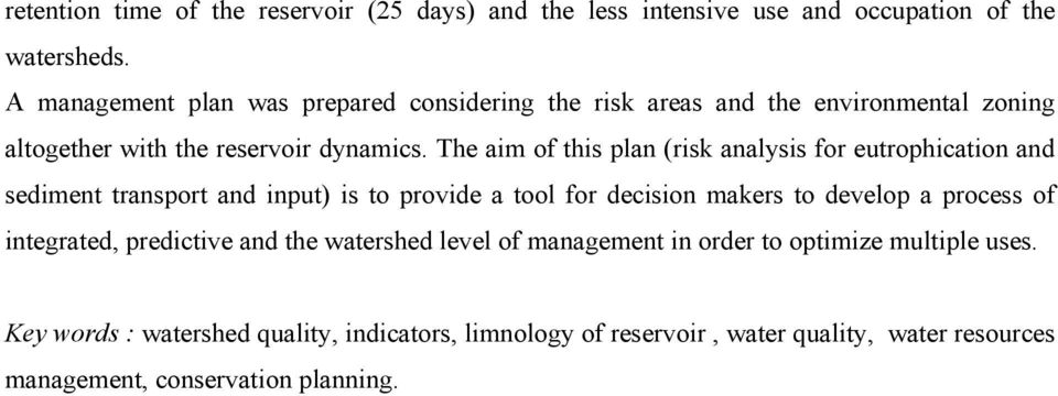 The aim of this plan (risk analysis for eutrophication and sediment transport and input) is to provide a tool for decision makers to develop a process of