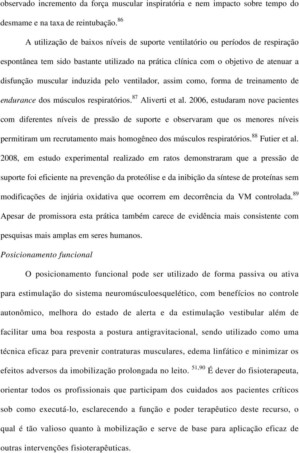 pelo ventilador, assim como, forma de treinamento de endurance dos músculos respiratórios. 87 Aliverti et al.