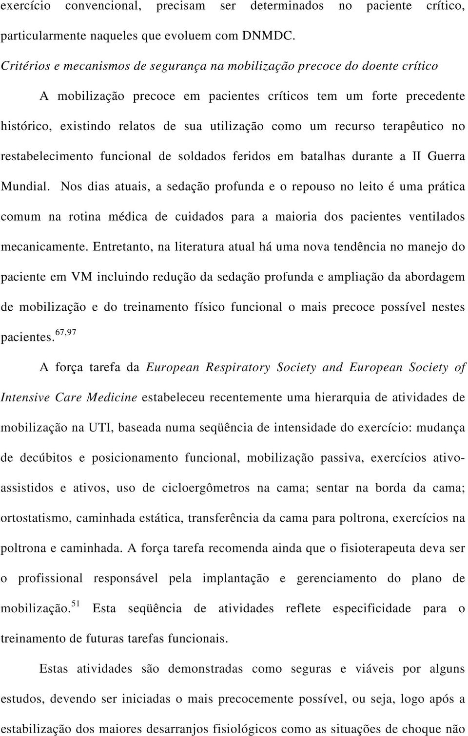 recurso terapêutico no restabelecimento funcional de soldados feridos em batalhas durante a II Guerra Mundial.