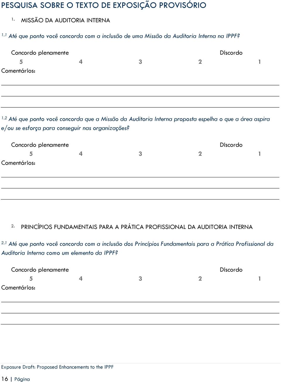 2 Até que ponto você concorda que a Missão da Auditoria Interna proposta espelha o que a área aspira e/ou se esforça para conseguir nas organizações? 2.