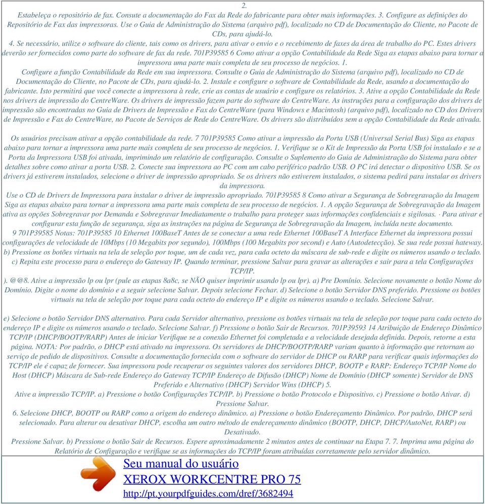 Se necessário, utilize o software do cliente, tais como os drivers, para ativar o envio e o recebimento de faxes da área de trabalho do PC.