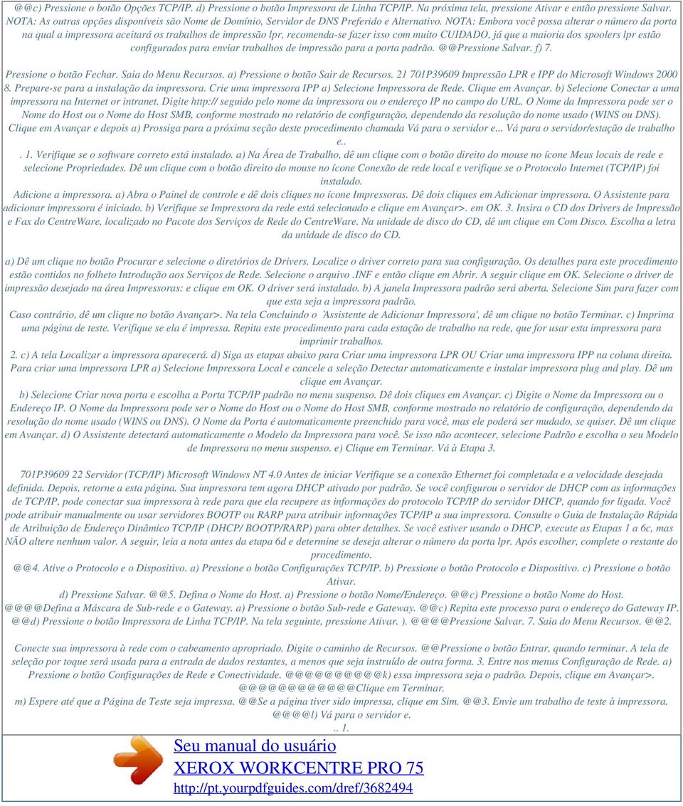 NOTA: Embora você possa alterar o número da porta na qual a impressora aceitará os trabalhos de impressão lpr, recomenda-se fazer isso com muito CUIDADO, já que a maioria dos spoolers lpr estão
