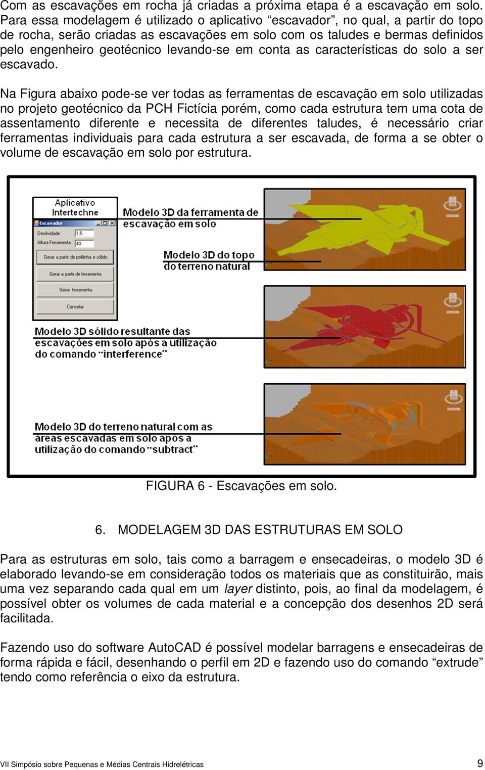 em conta as características do solo a ser escavado.