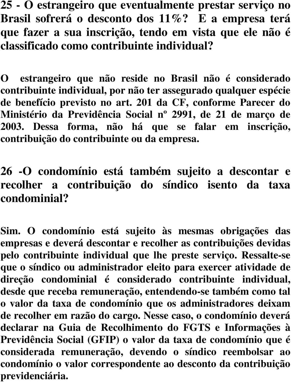 O estrangeiro que não reside no Brasil não é considerado contribuinte individual, por não ter assegurado qualquer espécie de benefício previsto no art.