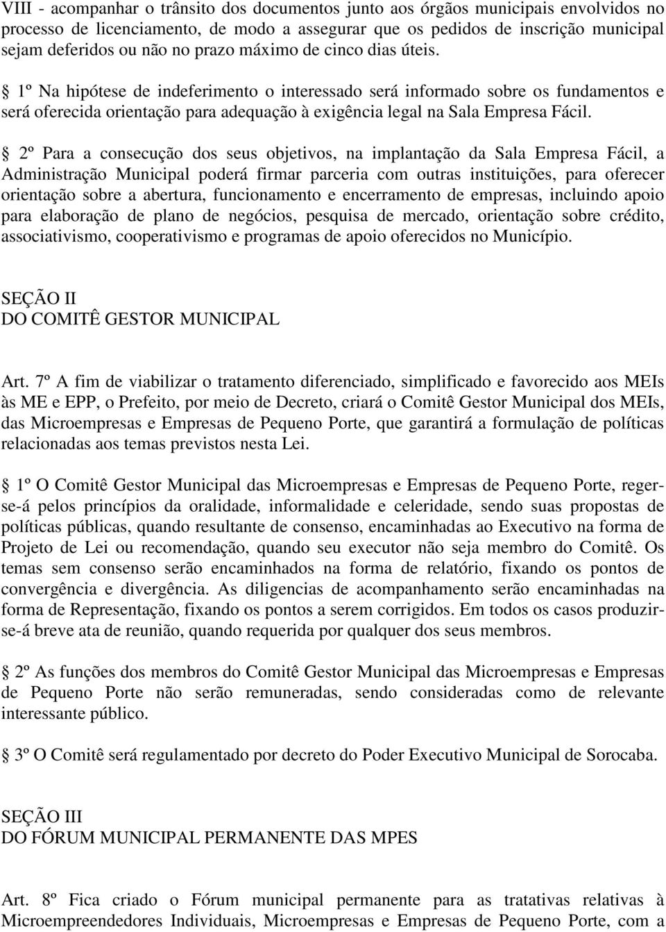 2º Para a consecução dos seus objetivos, na implantação da Sala Empresa Fácil, a Administração Municipal poderá firmar parceria com outras instituições, para oferecer orientação sobre a abertura,