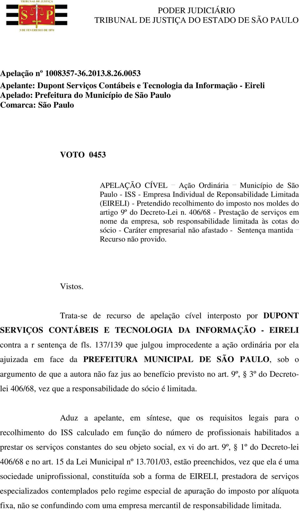 Paulo - ISS - Empresa Individual de Reponsabilidade Limitada (EIRELI) - Pretendido recolhimento do imposto nos moldes do artigo 9º do Decreto-Lei n.