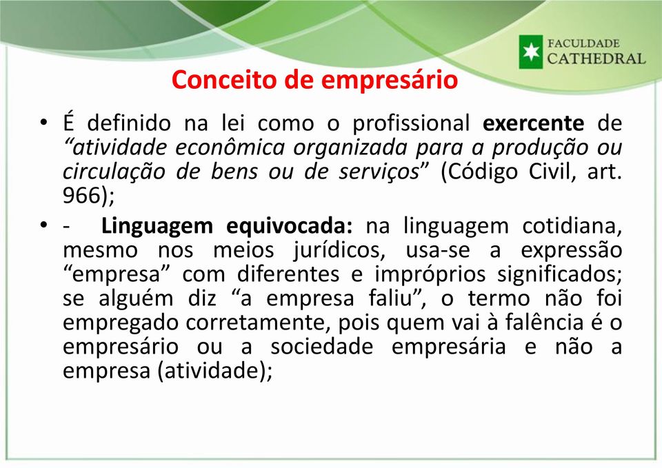 966); - Linguagem equivocada: na linguagem cotidiana, mesmo nos meios jurídicos, usa-se a expressão empresa com diferentes