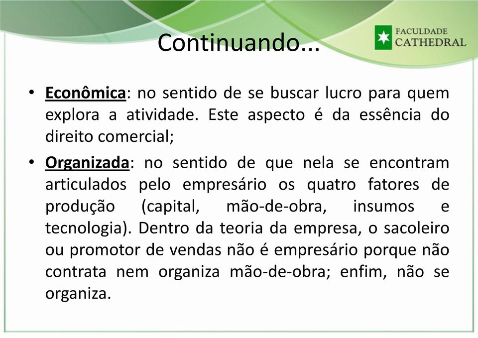 pelo empresário os quatro fatores de produção (capital, mão-de-obra, insumos e tecnologia).