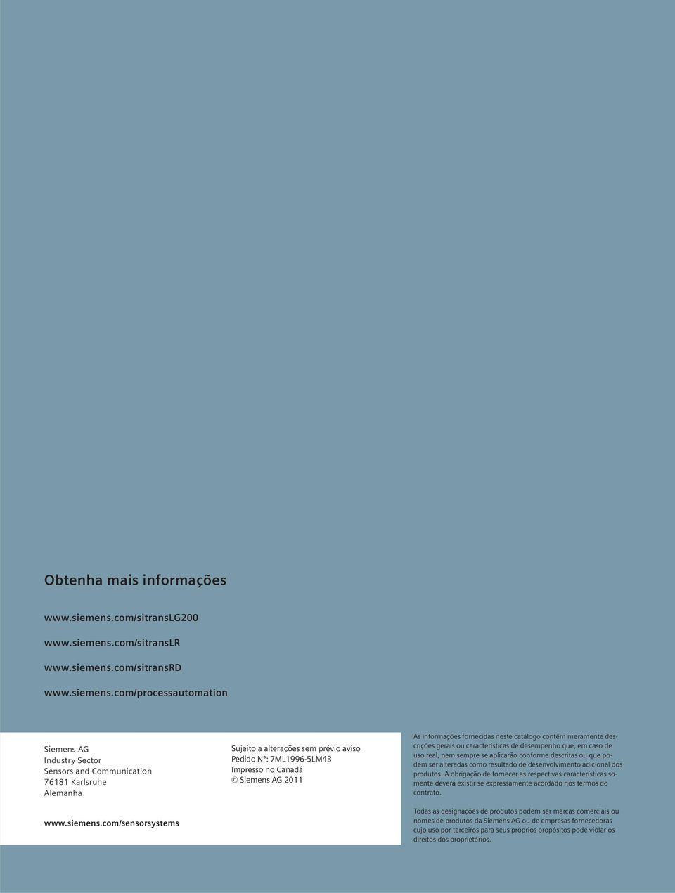 com/sensorsystems Sujeito a alterações sem prévio aviso Pedido Nº: 7ML1996-5LM43 Impresso no Canadá Siemens AG 2011 As informações fornecidas neste catálogo contêm meramente descrições gerais ou