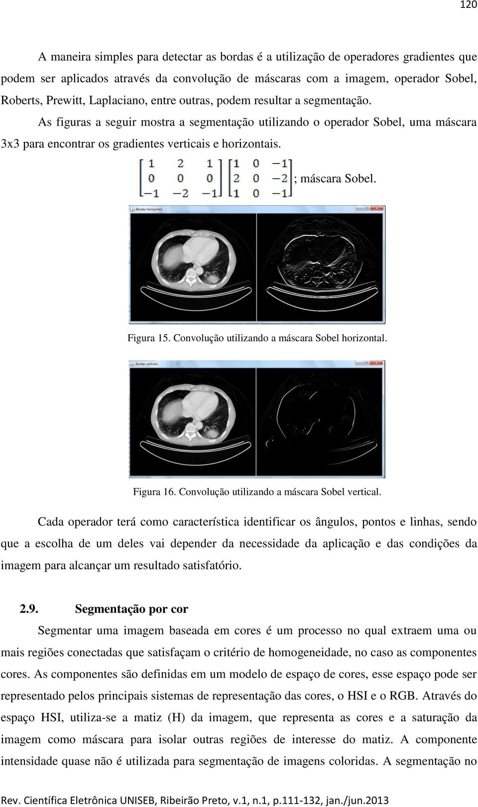 ; máscara Sobel. Figura 15. Convolução utilizando a máscara Sobel horizontal. Figura 16. Convolução utilizando a máscara Sobel vertical.