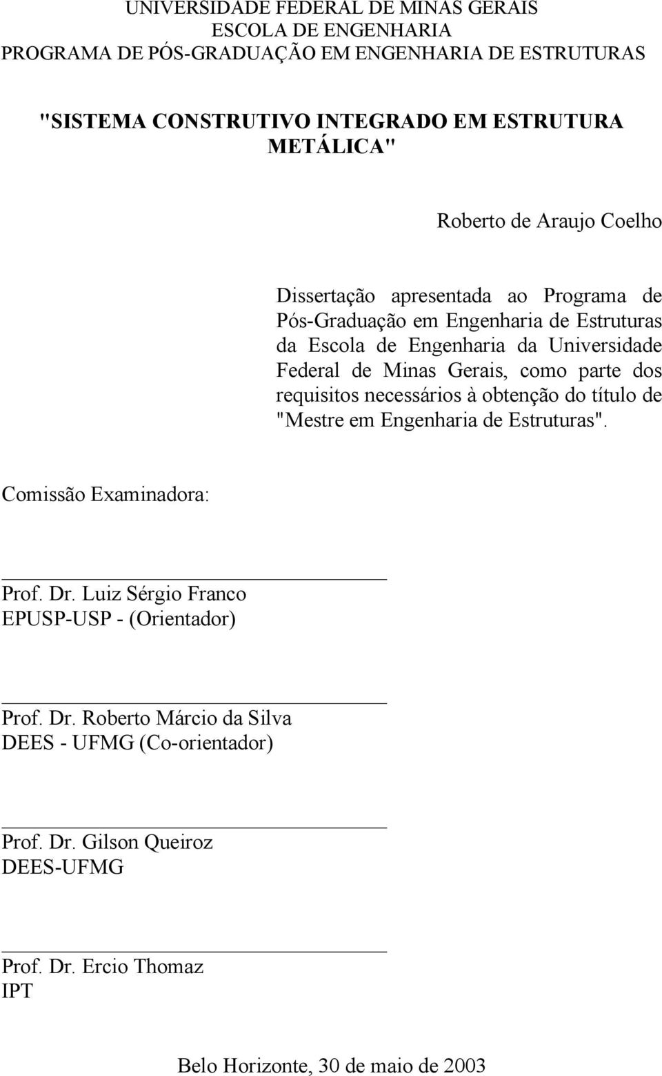 Gerais, como parte dos requisitos necessários à obtenção do título de "Mestre em Engenharia de Estruturas". Comissão Examinadora: Prof. Dr.