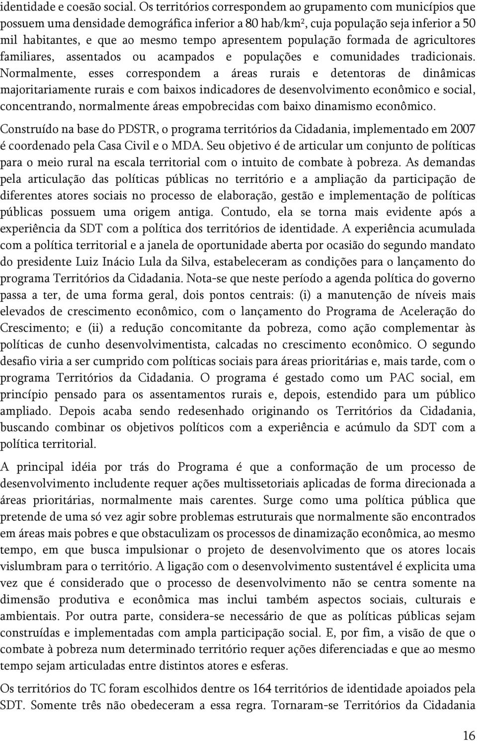 apresentem população formada de agricultores familiares, assentados ou acampados e populações e comunidades tradicionais.