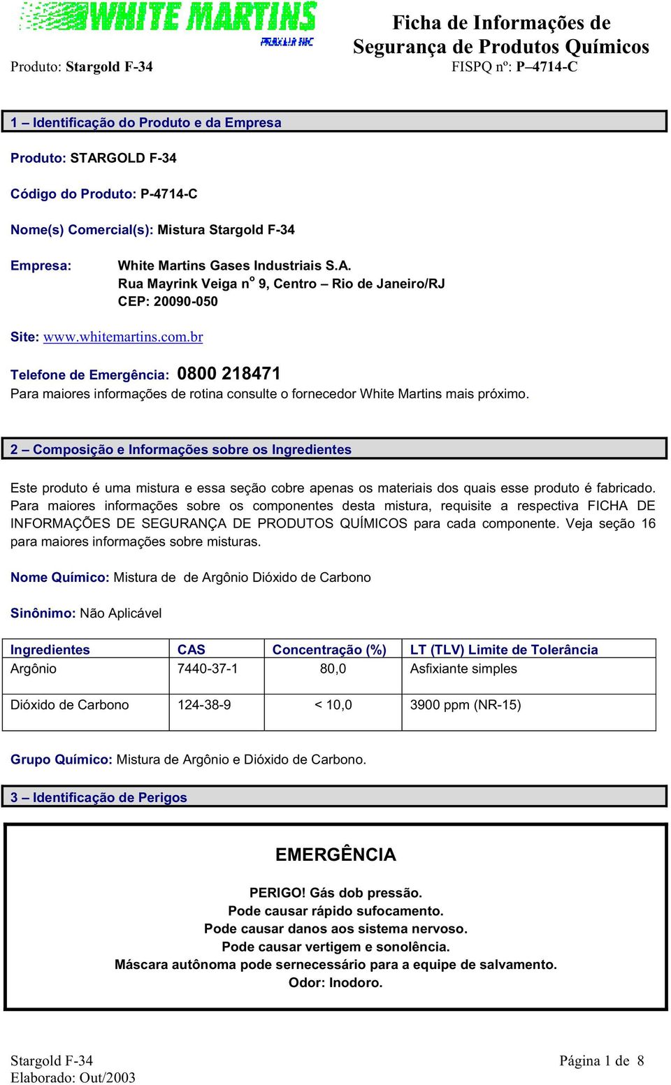 2 Composição e Informações sobre os Ingredientes Este produto é uma mistura e essa seção cobre apenas os materiais dos quais esse produto é fabricado.