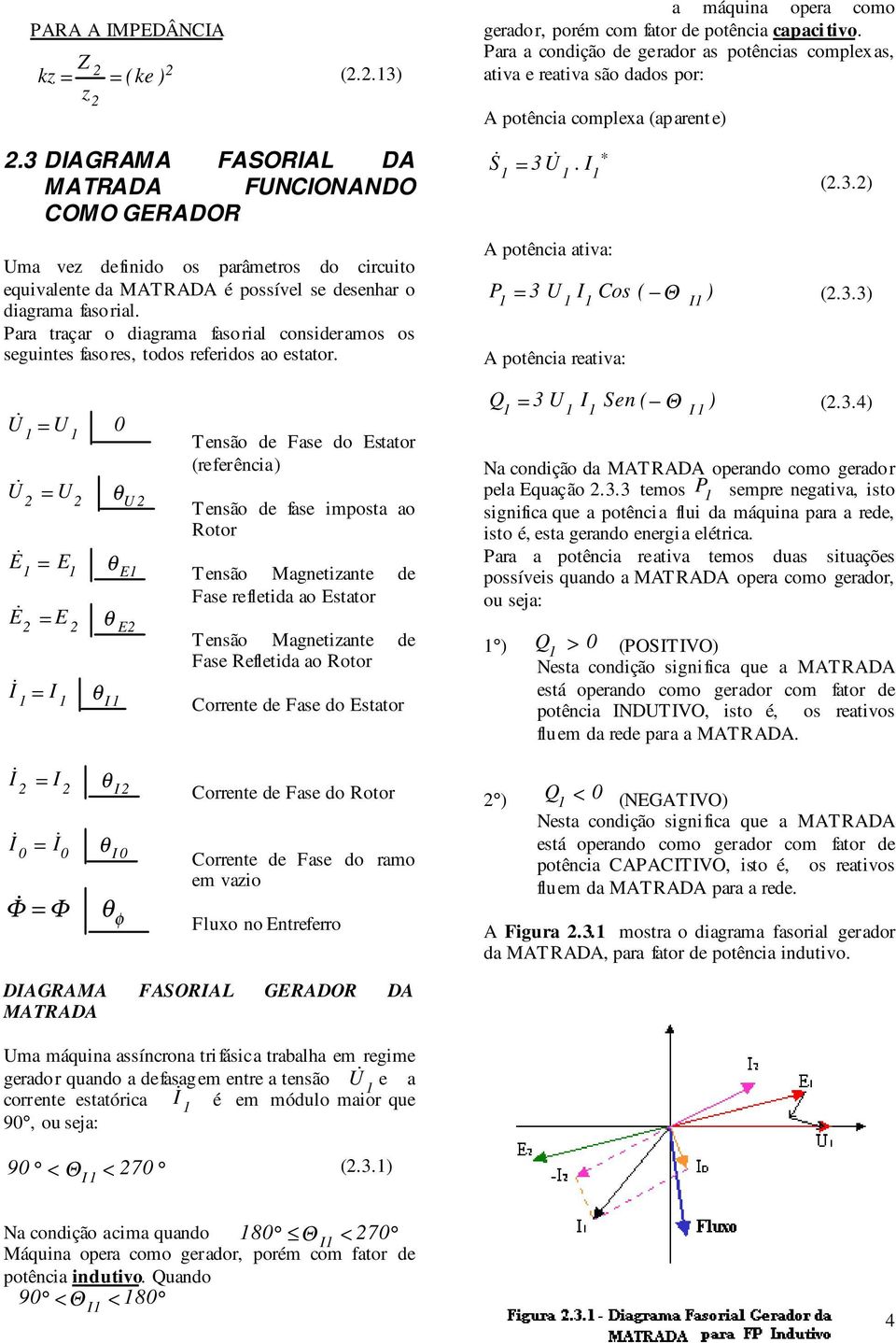 3 DIAGRAMA FASORIAL DA MATRADA FUNCIONANDO COMO GERADOR Uma vez definido os arâmetros do circuito equivalente da MATRADA é ossível se desenhar o diagrama fasorial.