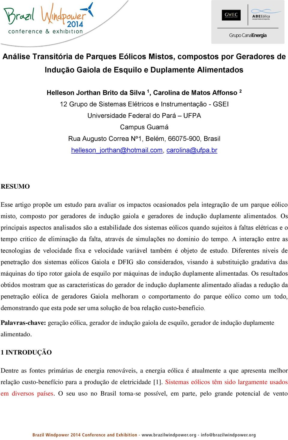 br RESUMO Esse artigo propõe um estudo para avaliar os impactos ocasionados pela integração de um parque eólico misto, composto por geradores de indução gaiola e geradores de indução duplamente