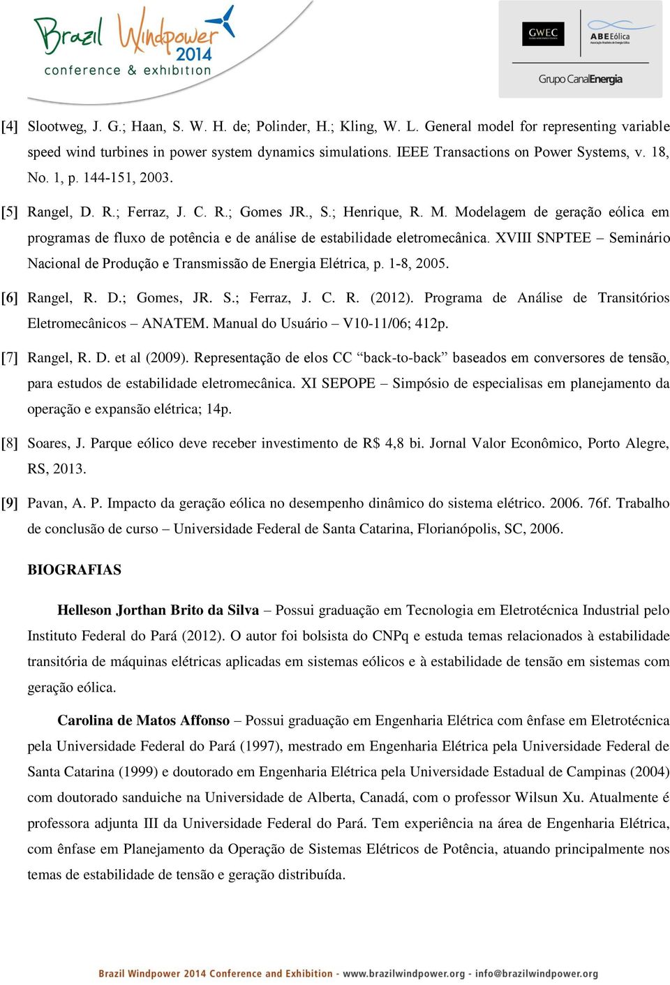 XVIII SNPTEE Seminário Nacional de Produção e Transmissão de Energia Elétrica, p. 1-8, 2005. Rangel, R. D.; Gomes, JR. S.; Ferraz, J. C. R. (2012).