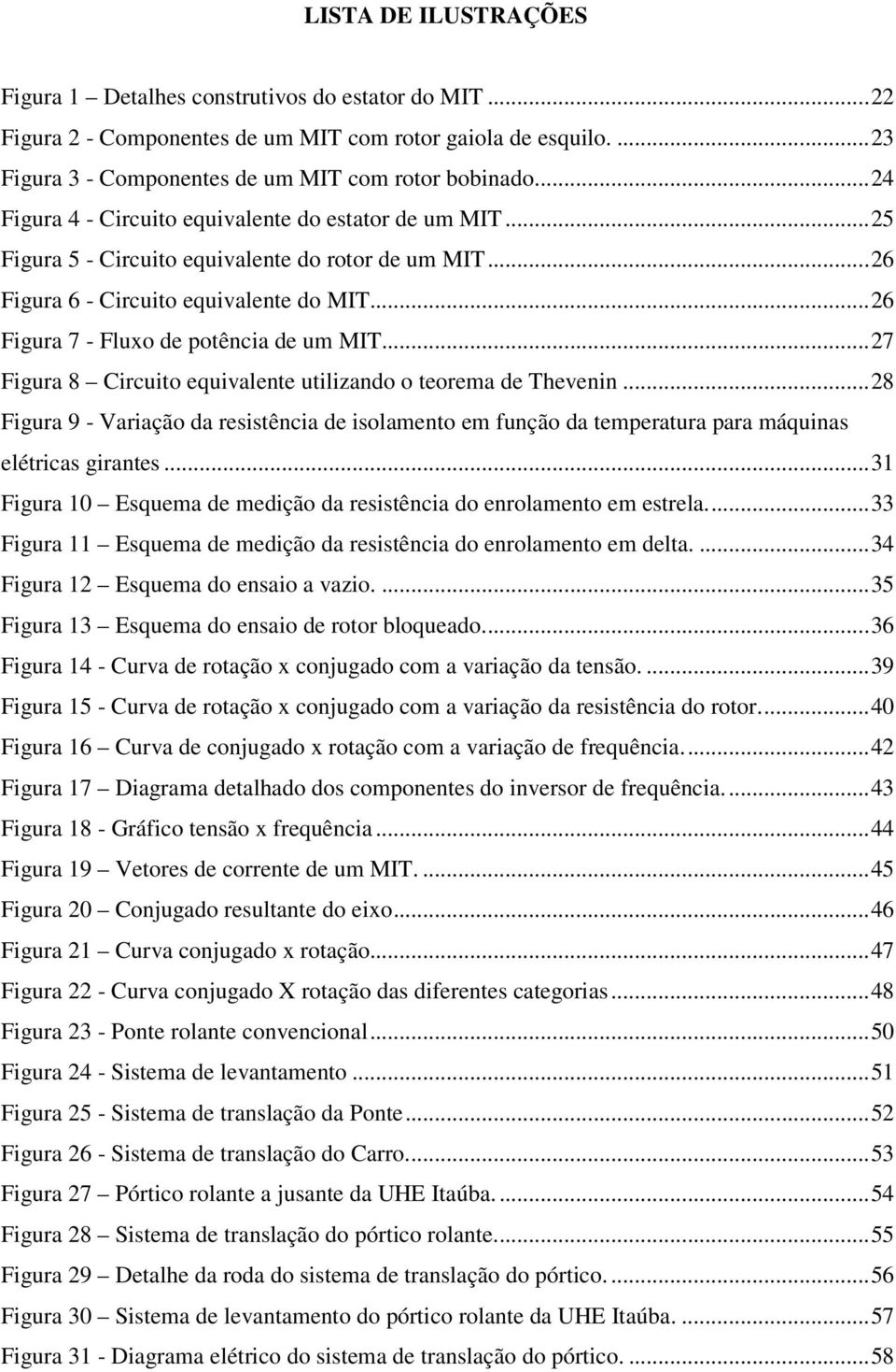 .. 26 Figura 7 - Fluxo de potência de um MIT... 27 Figura 8 Circuito equivalente utilizando o teorema de Thevenin.