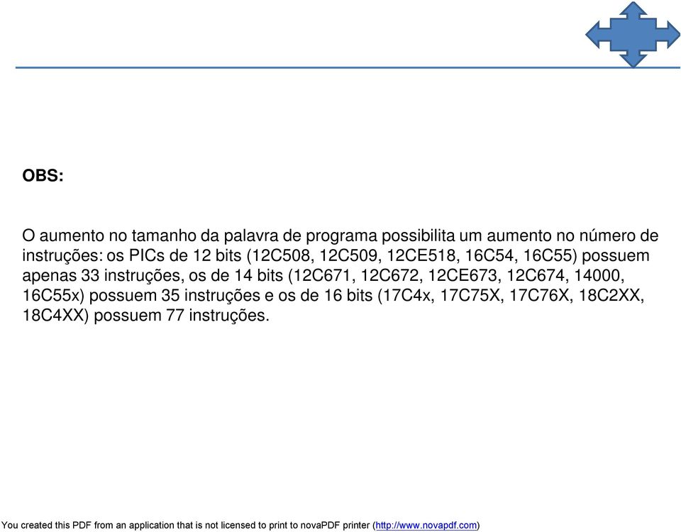 33 instruções, os de 14 bits (12C671, 12C672, 12CE673, 12C674, 14000, 16C55x) possuem