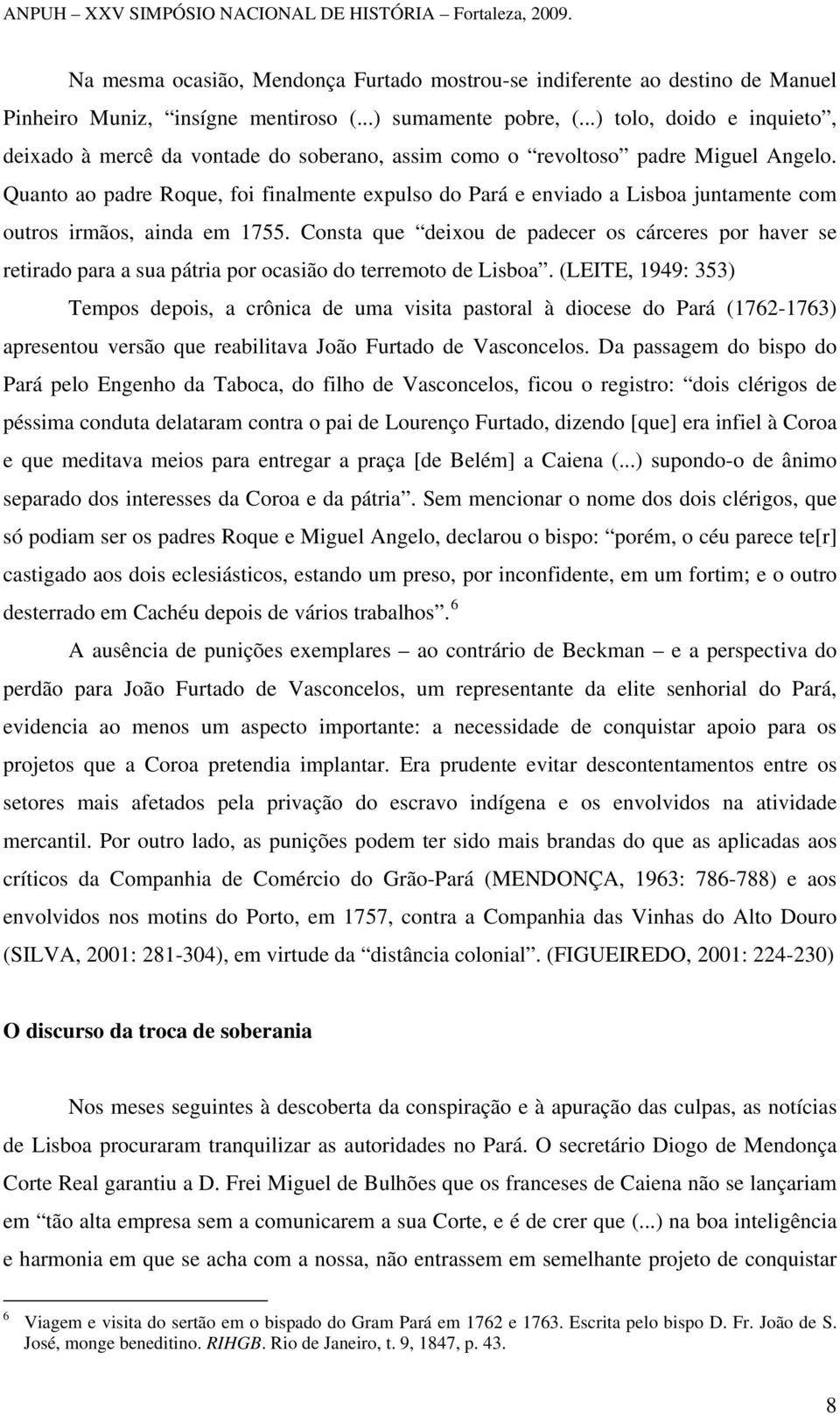 Quanto ao padre Roque, foi finalmente expulso do Pará e enviado a Lisboa juntamente com outros irmãos, ainda em 1755.