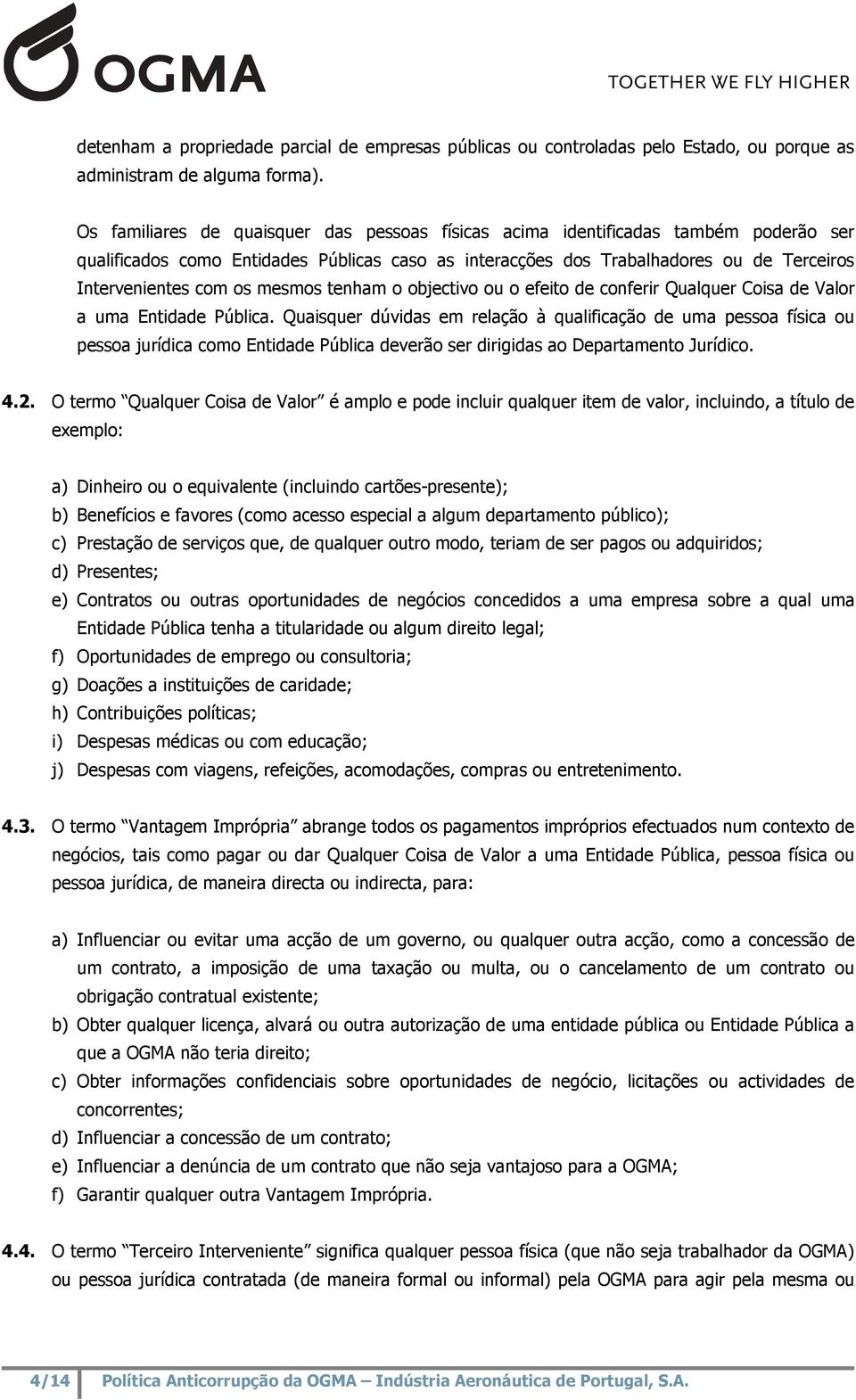 mesmos tenham o objectivo ou o efeito de conferir Qualquer Coisa de Valor a uma Entidade Pública.